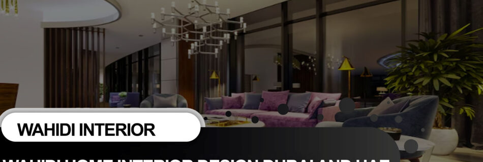 Home Interior Design Dubai and UAE