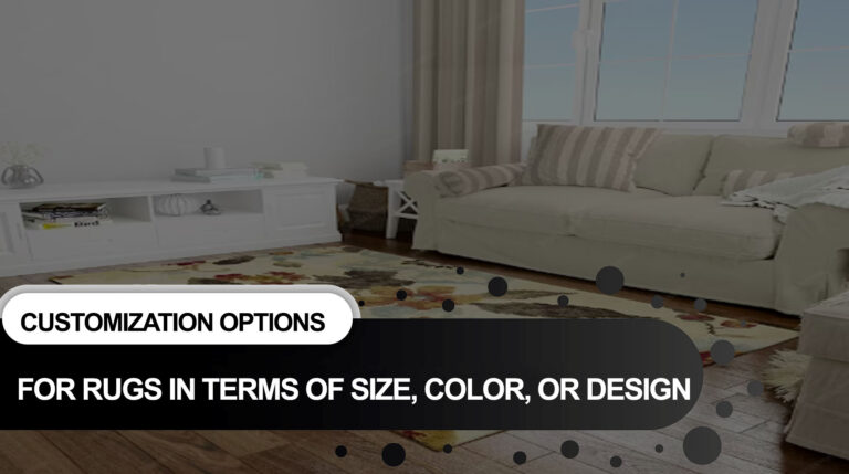 customization options for rugs in terms of size, color, or design