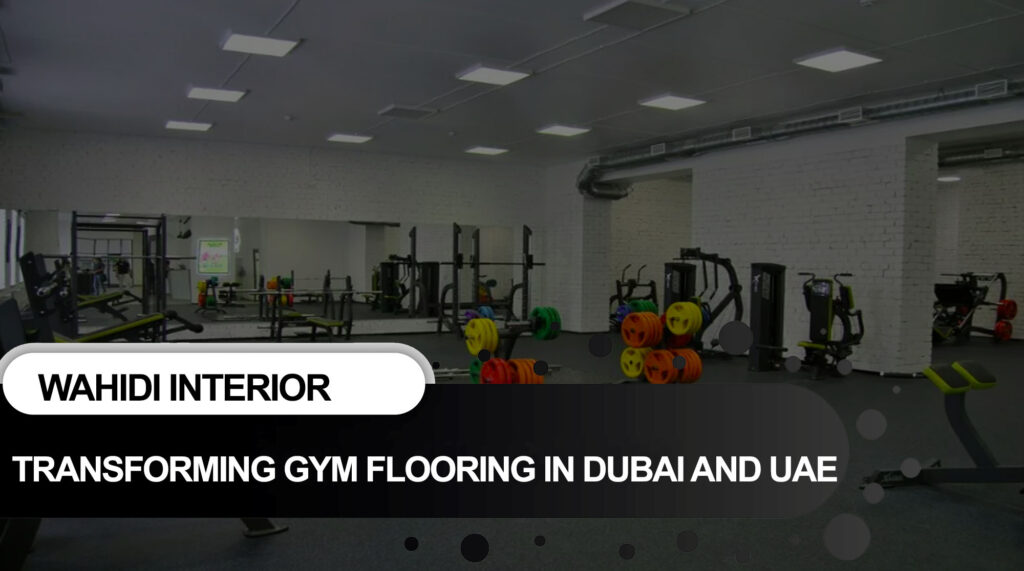 Transforming Gym Flooring Dubai and UAE at Wahidi Interior