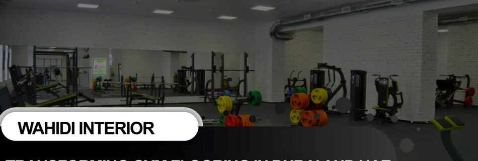 Transforming Gym Flooring Dubai and UAE at Wahidi Interior