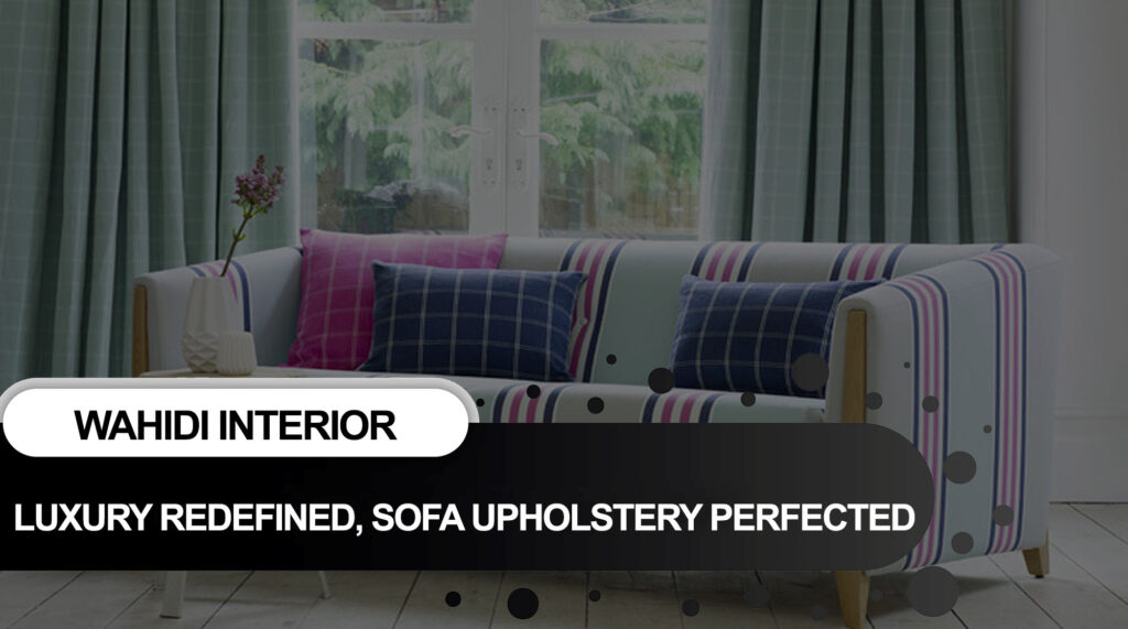 Luxury Redefined, Sofa Upholstery Perfected