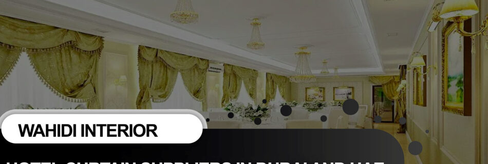 Role of Hotel Curtain Suppliers in Dubai