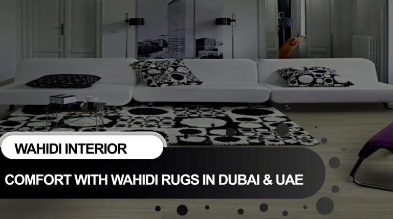 Redefining Comfort with Wahidi Rugs Dubai & UAE