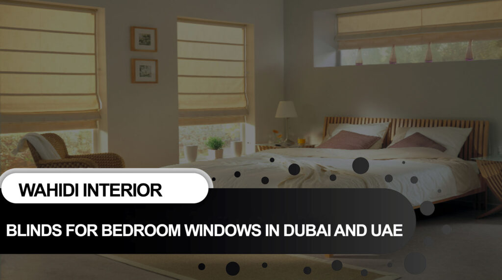 Blinds for Bedroom Windows in Dubai and UAE