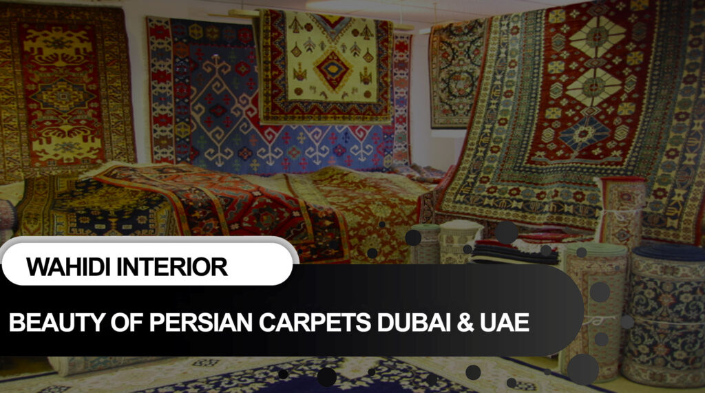 Beauty of Persian Carpets Dubai and UAE at Wahidi Interior